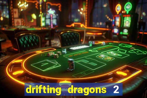 drifting dragons 2 temporada drifting dragons vai ter